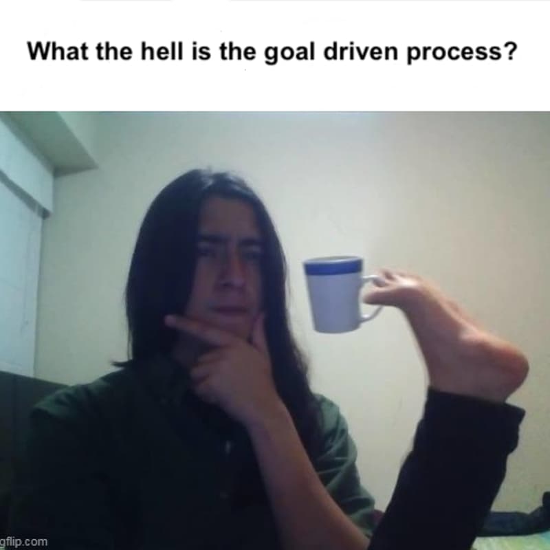 Cover Image for What the hell is the goal driven process?