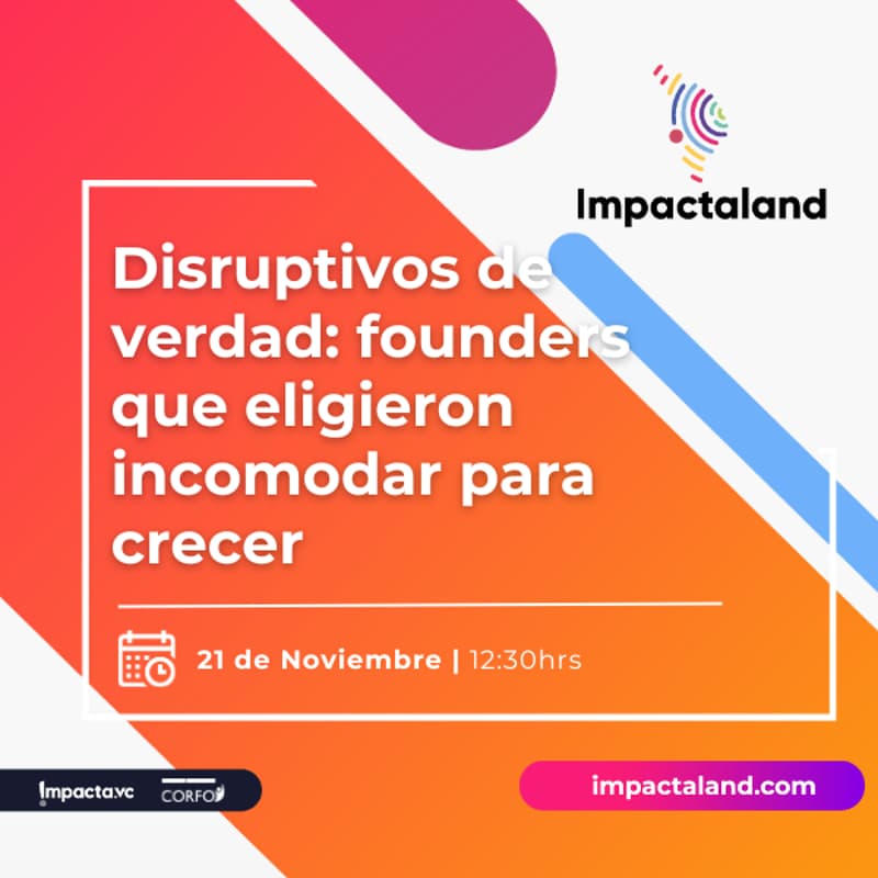 Cover Image for Impactaland Stage: Disruptivos de verdad: founders que eligieron incomodar para crecer
