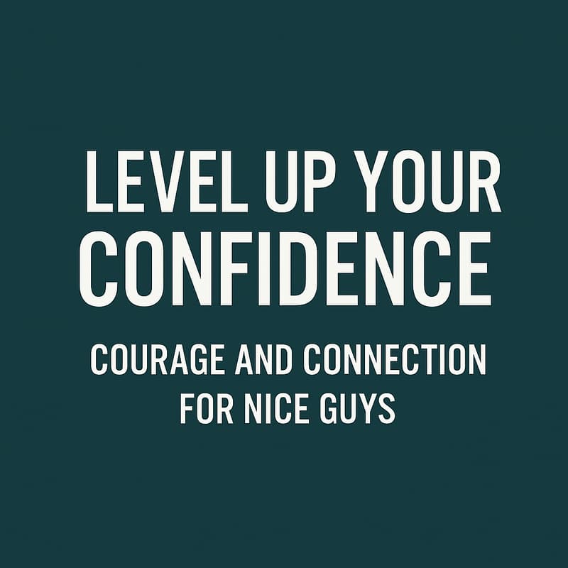 Cover Image for Level Up Your Confidence: Courage and Connection for Nice Guys