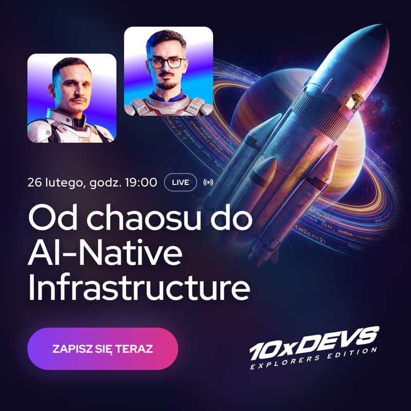 Cover Image for Od chaosu do AI-Native Infrastructure: budujemy platformę dla zespołu, który programuje z Agentami − LIVE 10xDevs