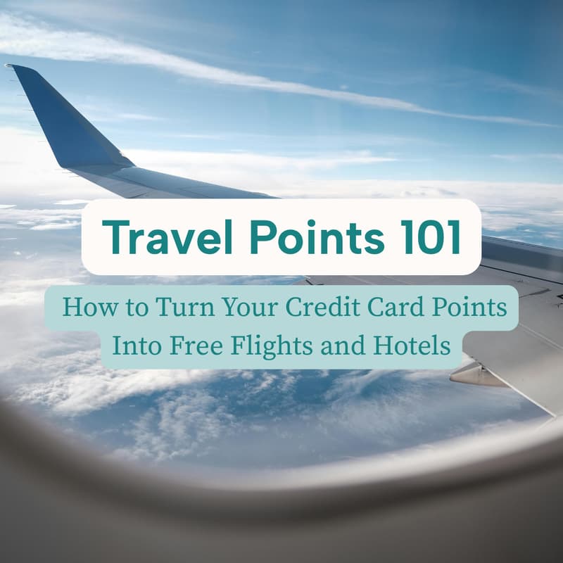 Cover Image for Travel Points 101: How to Turn Your Credit Card Points Into Free Flights and Hotels