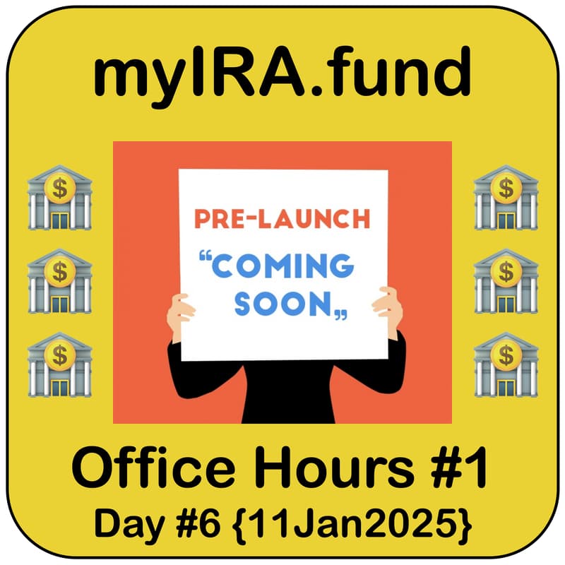 Cover Image for 🔜 🏦 myIRA.fund | #1 Office Hours | Pre-Launch Conversations | Time: Sat 7p MST {11Jan2025}