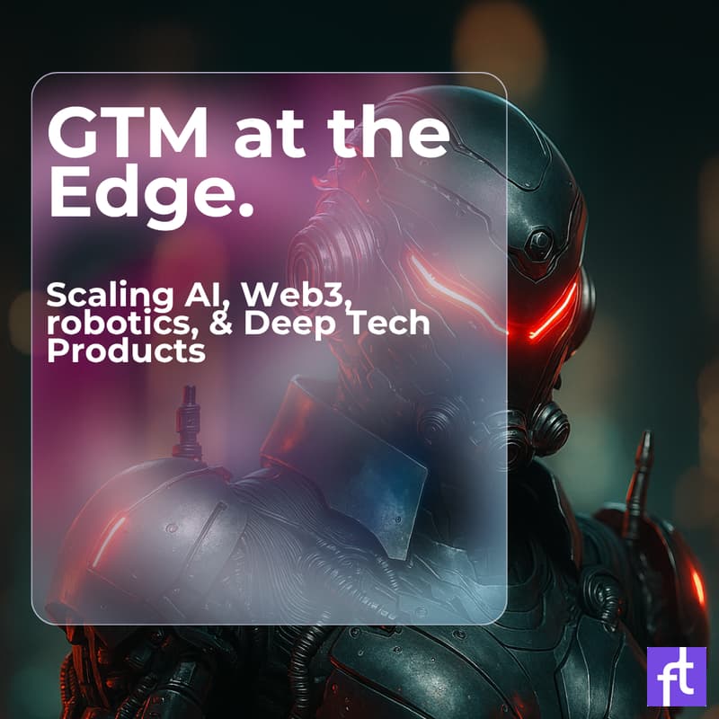 Cover Image for GTM at the Edge: Scaling AI, Crypto, robotics & Deep Tech Products + Start Up Pitches - Open Registration
