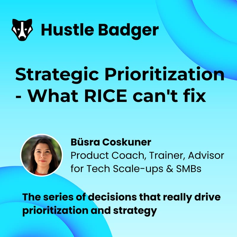 Cover Image for Strategic Prioritisation: What RICE can't fix - Büşra Coşkuner