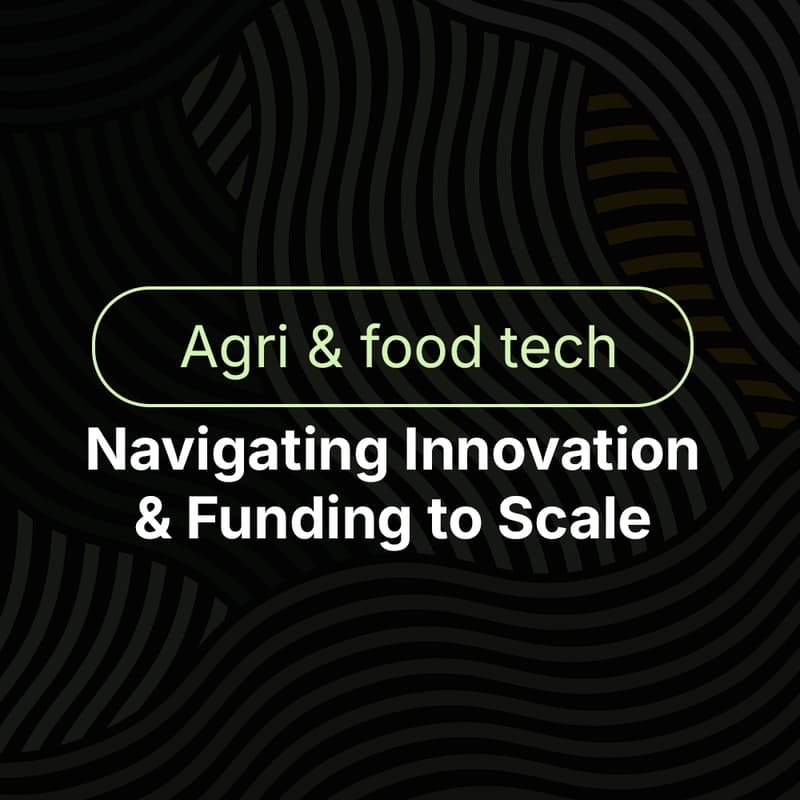 Cover Image for Agritech & Foodtech: Navigating Innovation & Funding to Scale