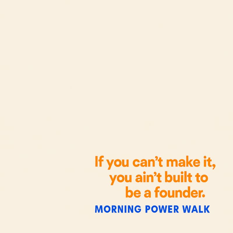 Cover Image for "If you can’t make it, you ain’t built to be a founder" Morning (AI) Power Walk
