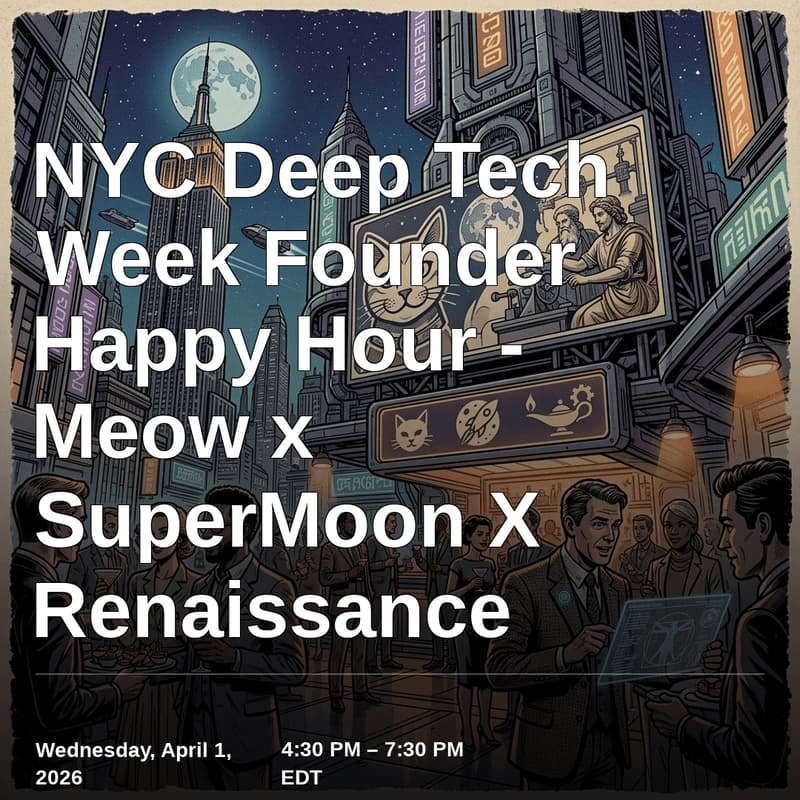 Cover Image for NYC Deep Tech Week Founder Happy Hour - Meow x SuperMoon x Renaissance