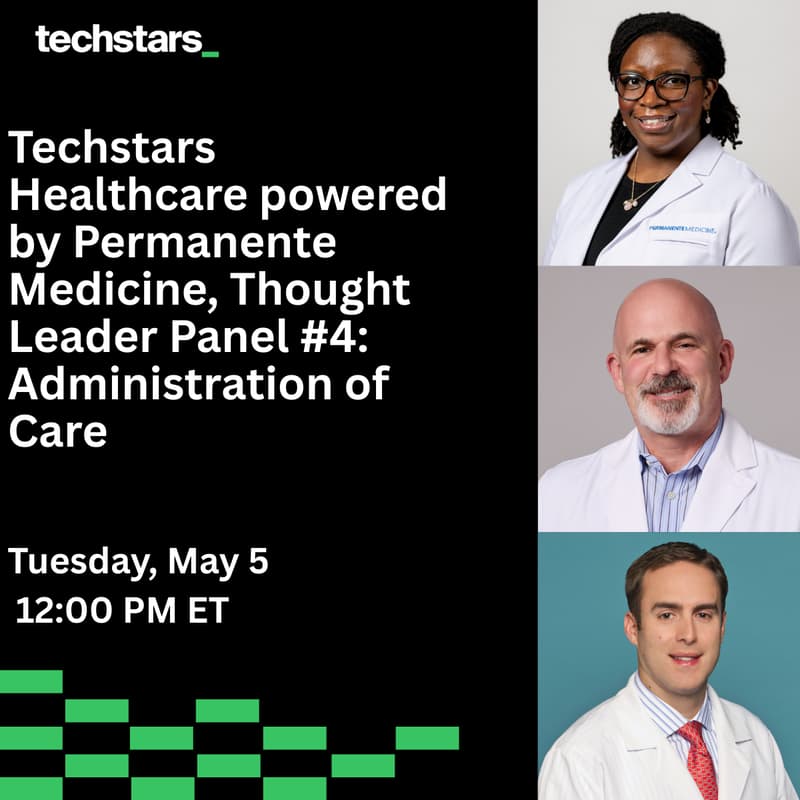 Cover Image for Techstars Healthcare powered by Permanente Medicine, Thought Leader Panel #4: Administration of Care