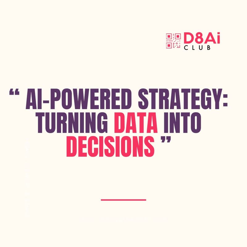 Cover Image for The D8Ai Club, Data to Strategic Advantage: How to Turn Insight into Action with AI
