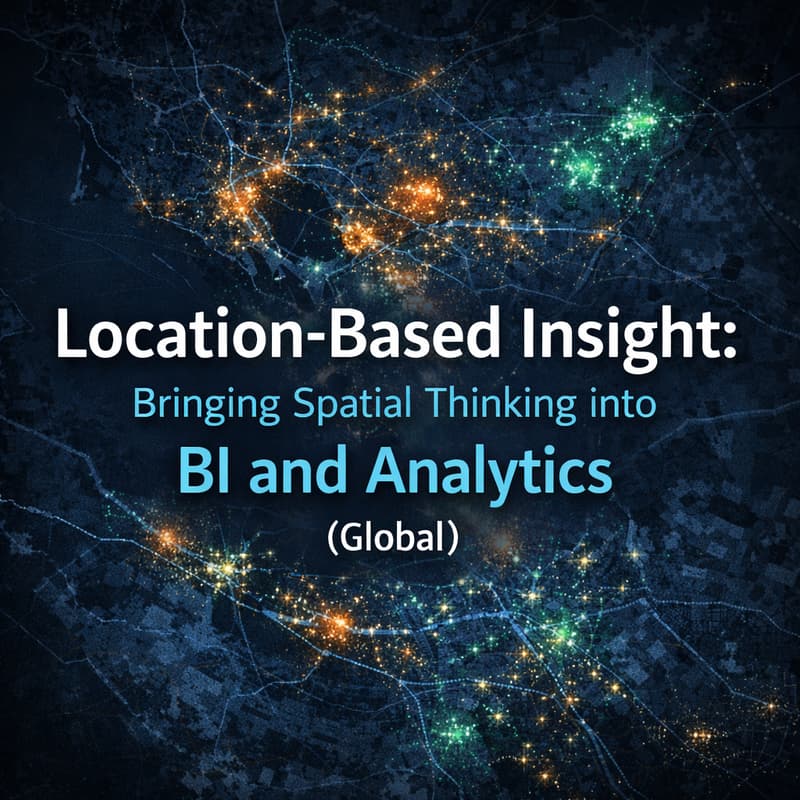 Cover Image for Location-Based Insight: Bringing Spatial Thinking into BI and Analytics (Global)
