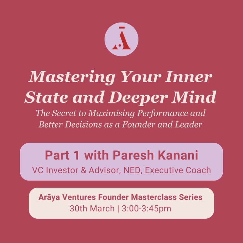 Cover Image for Arāya Ventures Masterclass Series: Maximising Performance and Better Decision Making as a Founder and Leader with Paresh Kanani