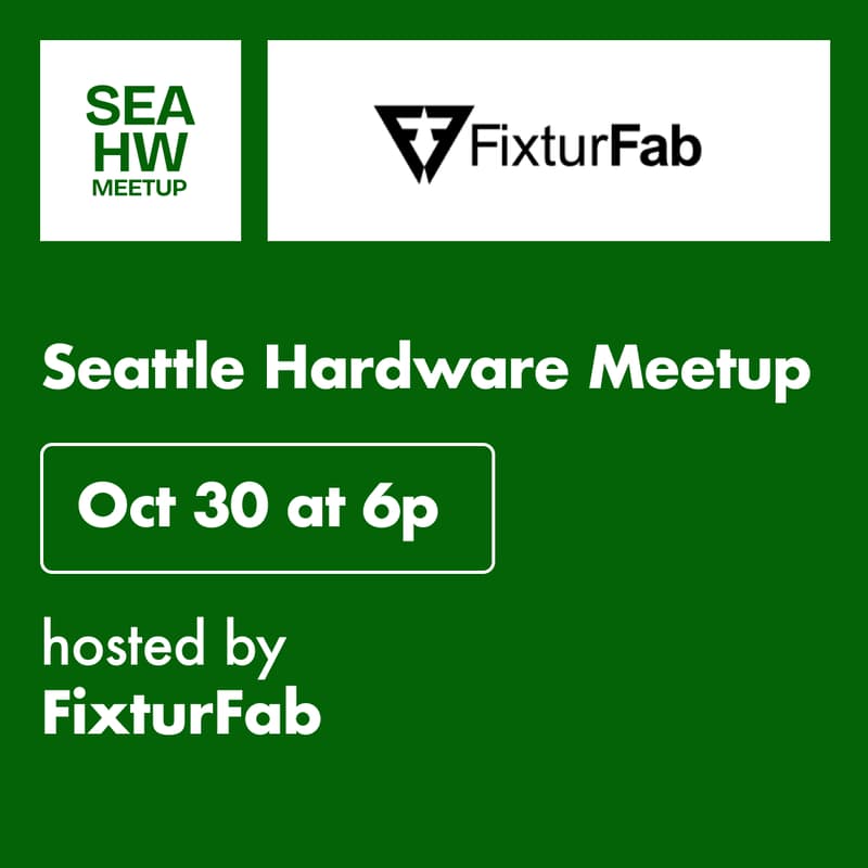 Cover Image for 8th Seattle Hardware Meetup @ FixturFab
