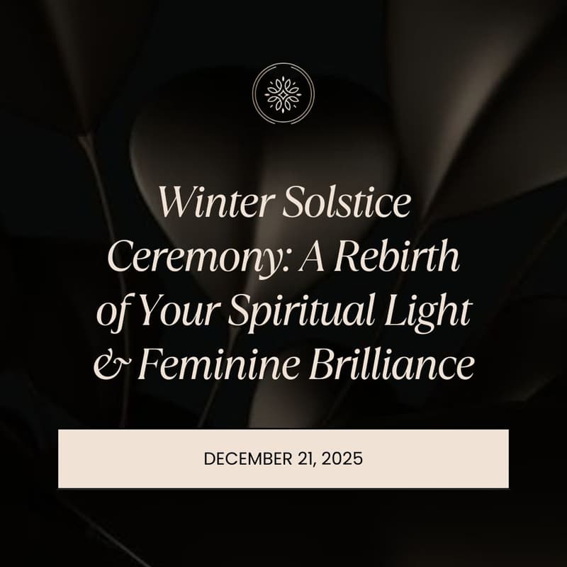 Cover Image for Winter Solstice Ceremony: A Rebirth of Your Spiritual Light & Feminine Brilliance