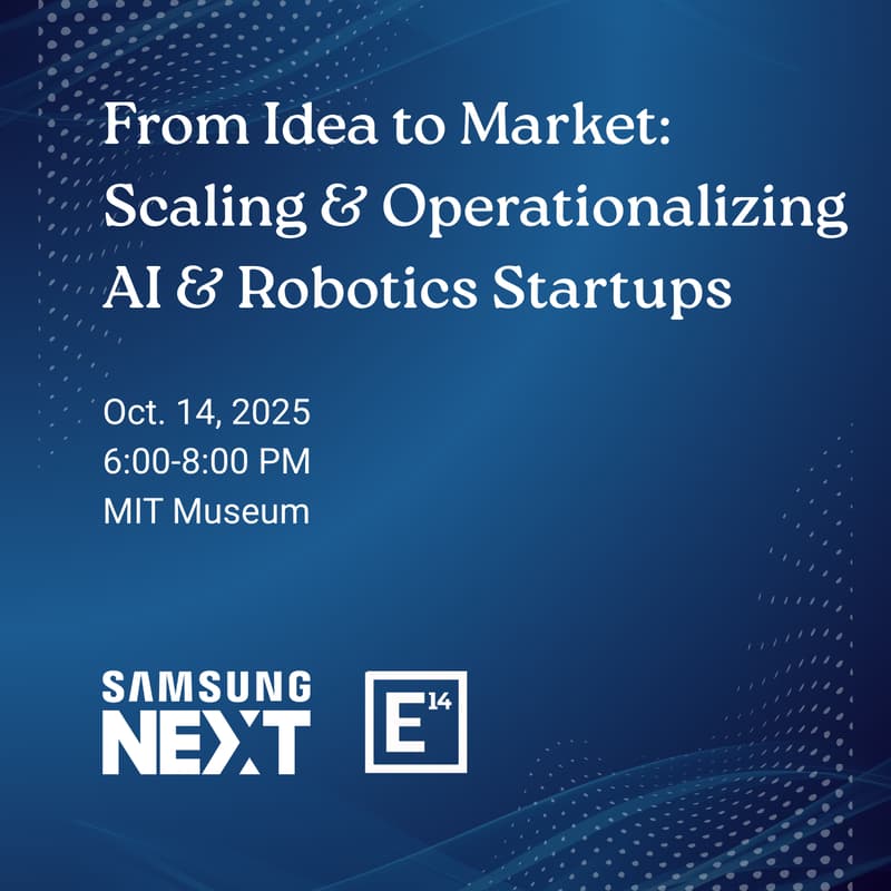 Cover Image for From Idea to Market: Scaling & Operationalizing AI & Robotics Startups with Samsung Next & E14 Fund