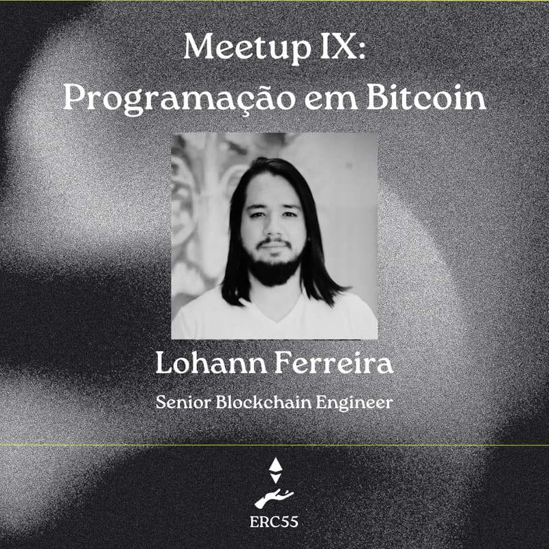 Cover Image for ERC55 Meetup IX: Programação em Bitcoin - Lohann Ferreira [Online]