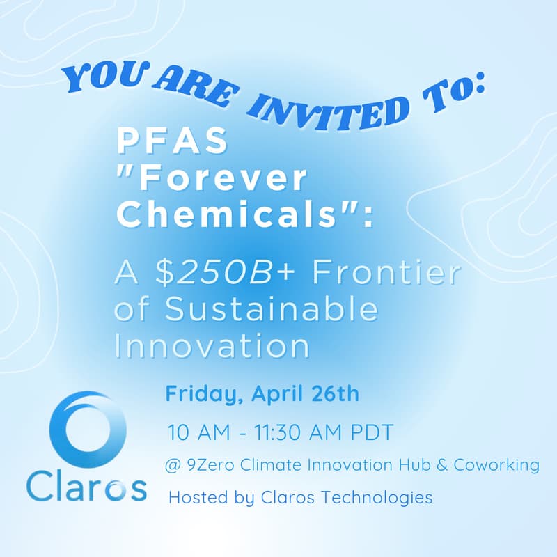 Cover Image for PFAS “Forever Chemicals”: A $250B+ Frontier of Sustainable Innovation (Hosted by Claros Technologies)