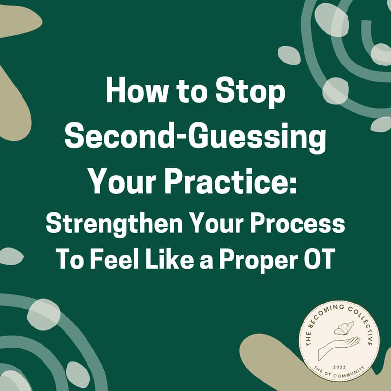 Cover Image for Workshop: How to Stop Second-Guessing Your Practice: Strengthen Your Process To Feel Like a Proper OT