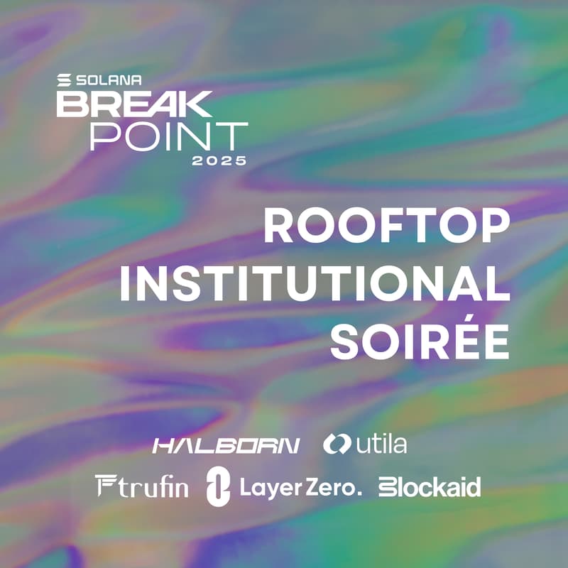 Cover Image for Solana Breakpoint Institutional Soirée w/ Halborn, LayerZero, Utila, TruFin & Blockaid