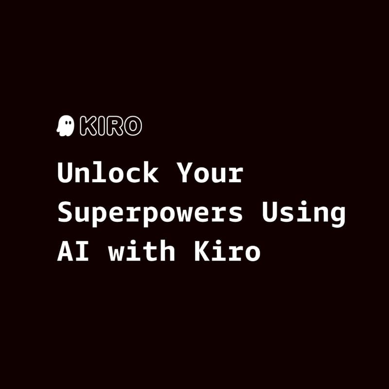 Cover Image for Unlock Your Superpowers Using AI with Kiro