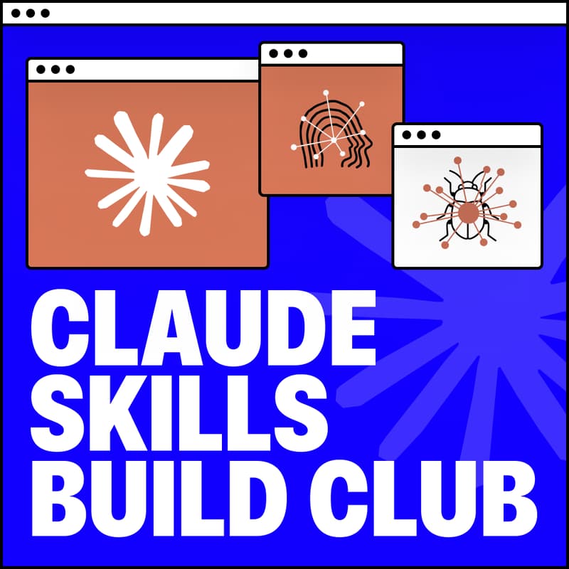 Cover Image for Claude Skills Build Club: Ship Your First AI Skill