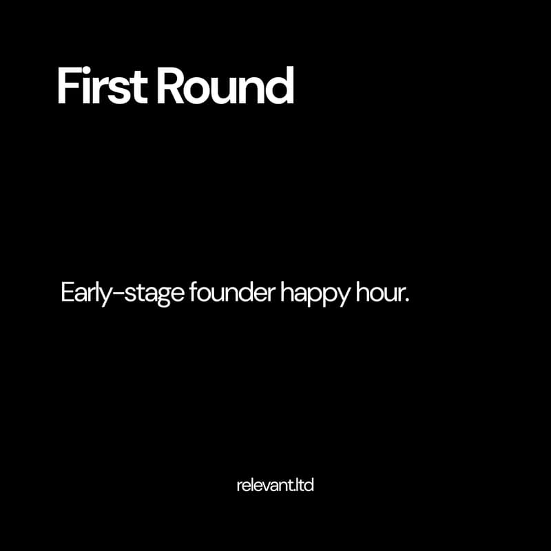 Cover Image for First Round (pre/seed stage founder happy hour)