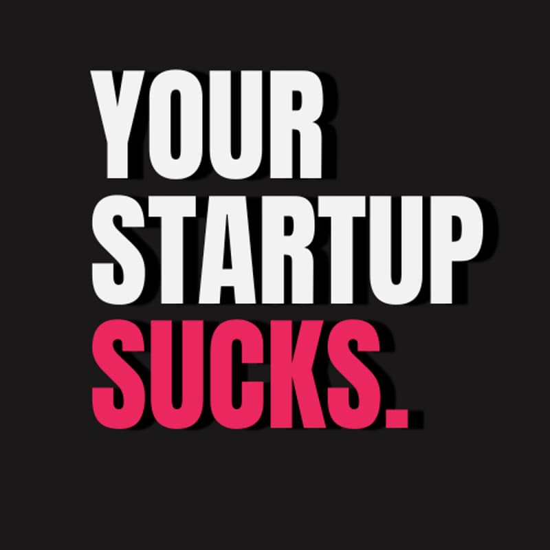 Cover Image for Your Startup Sucks