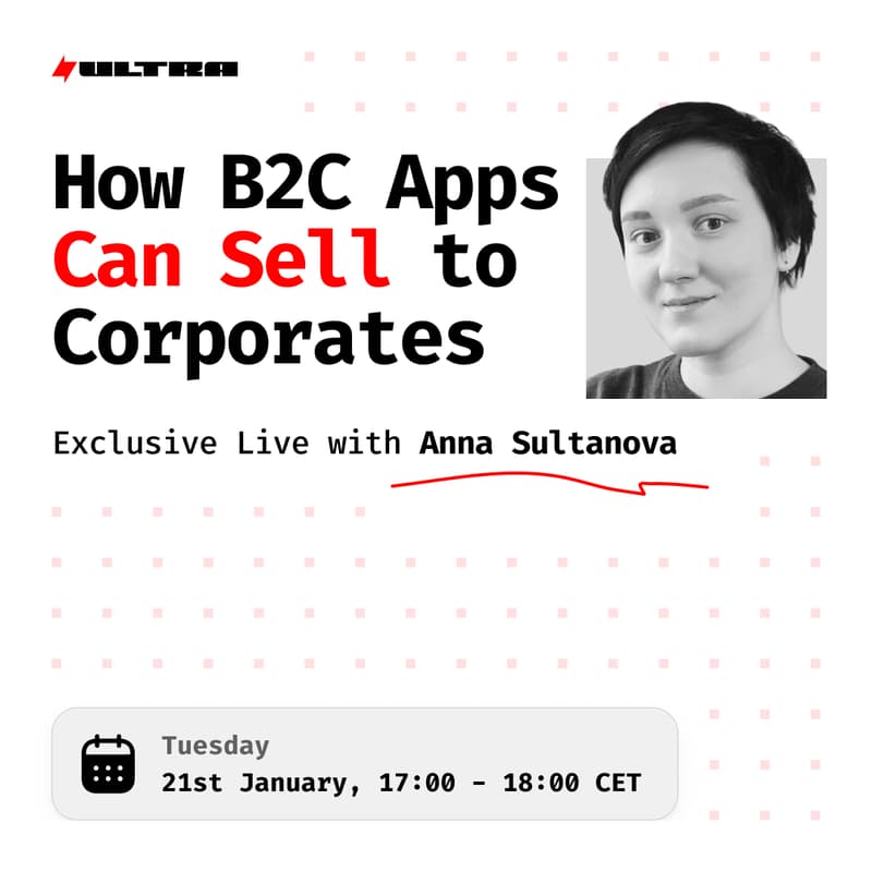 Cover Image for How B2C Apps Can Sell to Corporates: Exclusive Live with Anna Sultanova