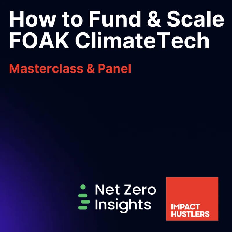 Cover Image for How to Fund & Scale First-of-a-Kind ClimateTech Startups
