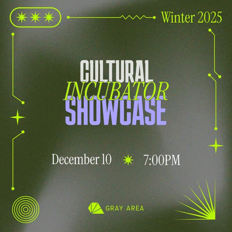 Cover Image for Gray Area Cultural Incubator Showcase ~ Winter 2025