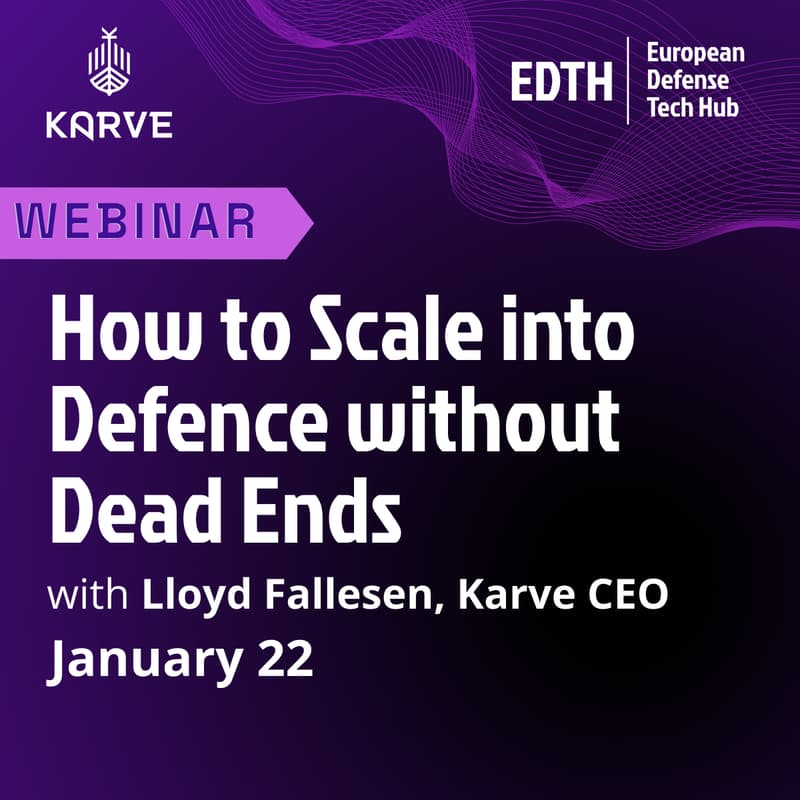 Cover Image for EDTH x Karve  – The Map You Don’t Have: How to Scale into Defence without Dead Ends