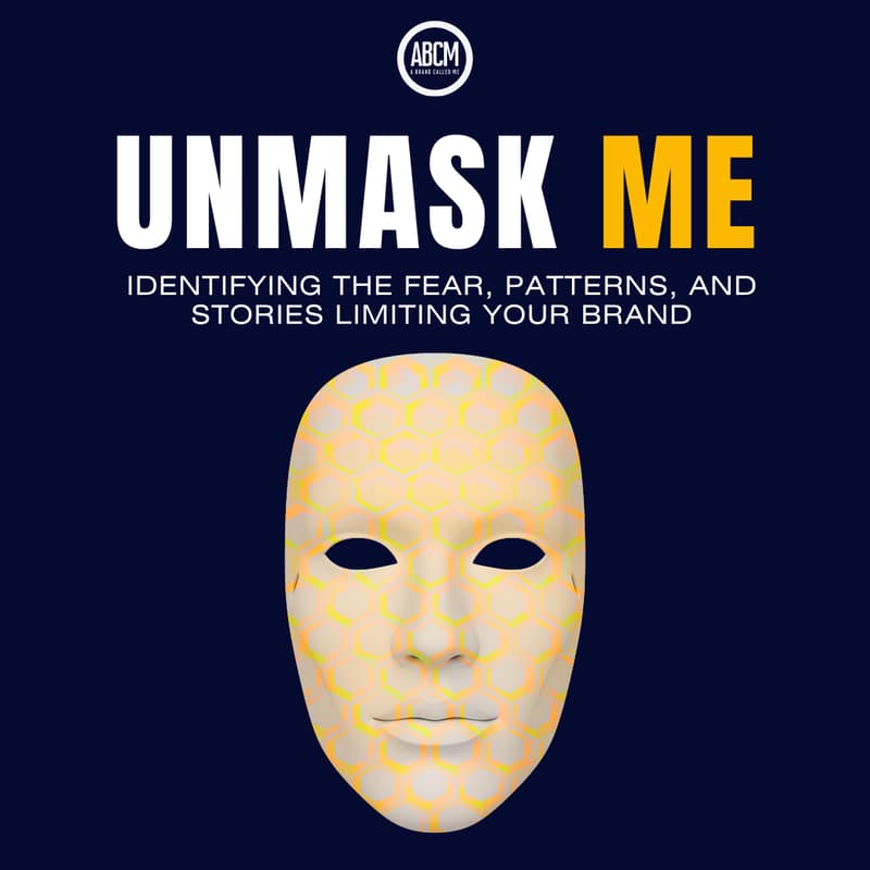 Cover Image for Unmask ME: Identifying the Fear, Patterns, and Stories Limiting Your Brand