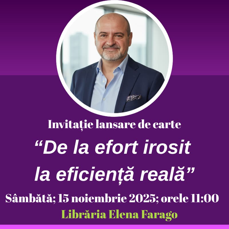 Cover Image for Lansare de carte - "De la efort irosit la eficienta reala"