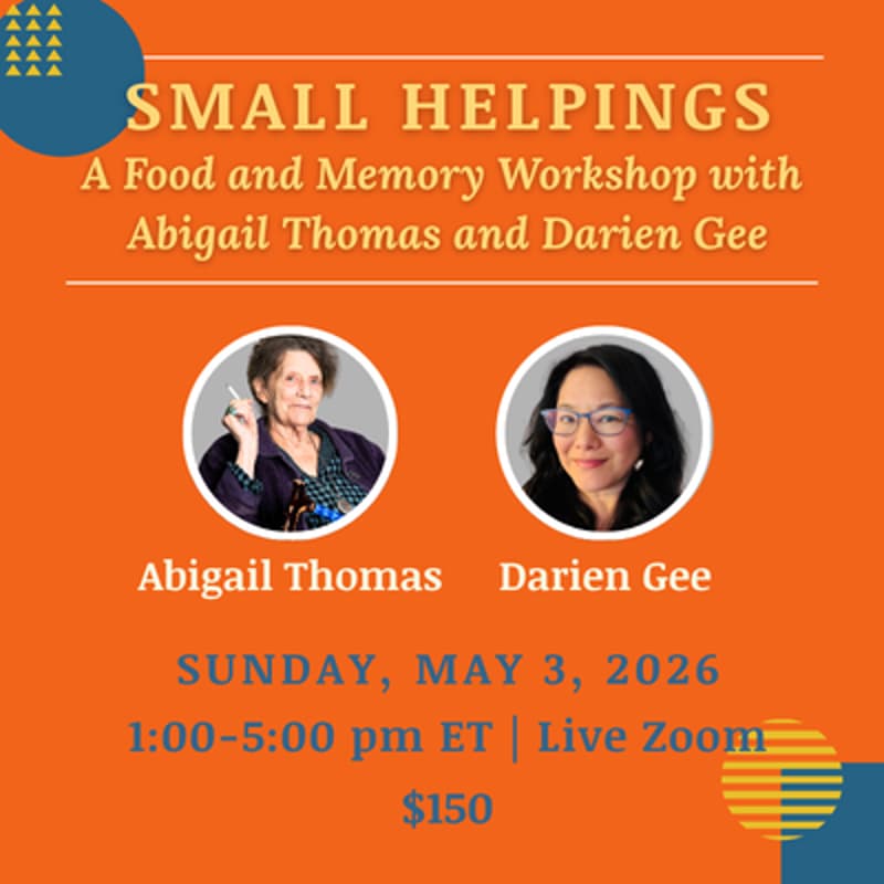 Cover Image for Small Helpings: A Food and Memoir Workshop with Abigail Thomas & Darien Gee