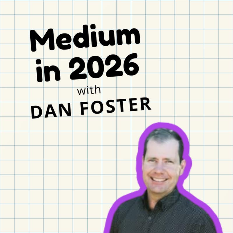 Cover Image for Making It on Medium in 2026 With Dan Foster