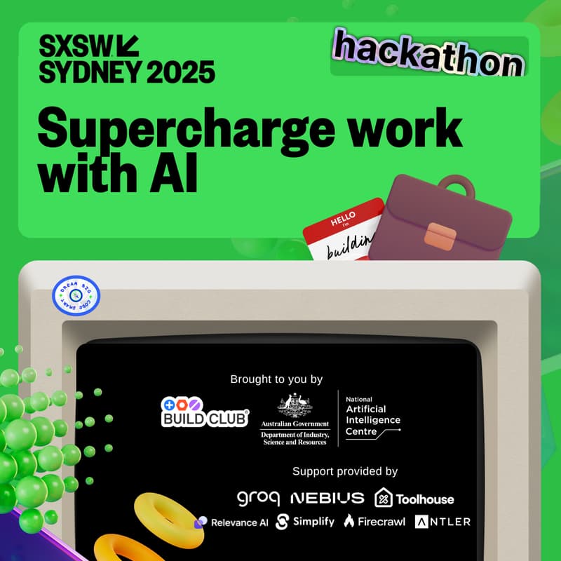 Cover Image for SXSW Sydney Hackathon × Build Club:  Supercharging Work with AI