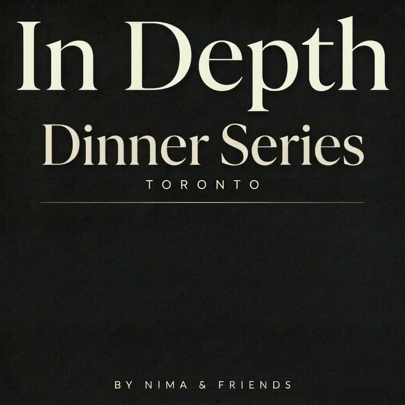 Cover Image for In Depth - Dinner Series (Hosted by Nima Mirpourian & Friends)