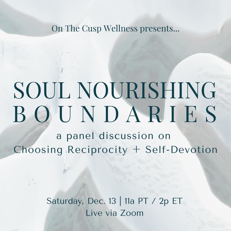 Cover Image for Soul Nourishing Boundaries Panel: Choosing Reciprocity + Self-Devotion