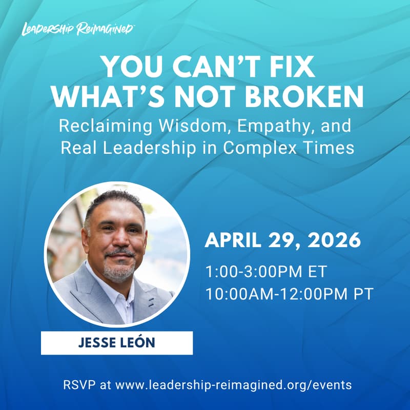 Cover Image for You Can’t Fix What’s Not Broken: A Leadership Conversation with Jesse León