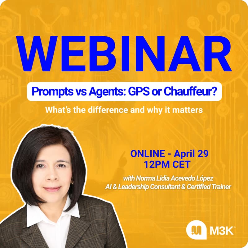 Cover Image for M3K Webinar - Prompts vs Agents: GPS or Chauffeur? What’s the difference and why it matters