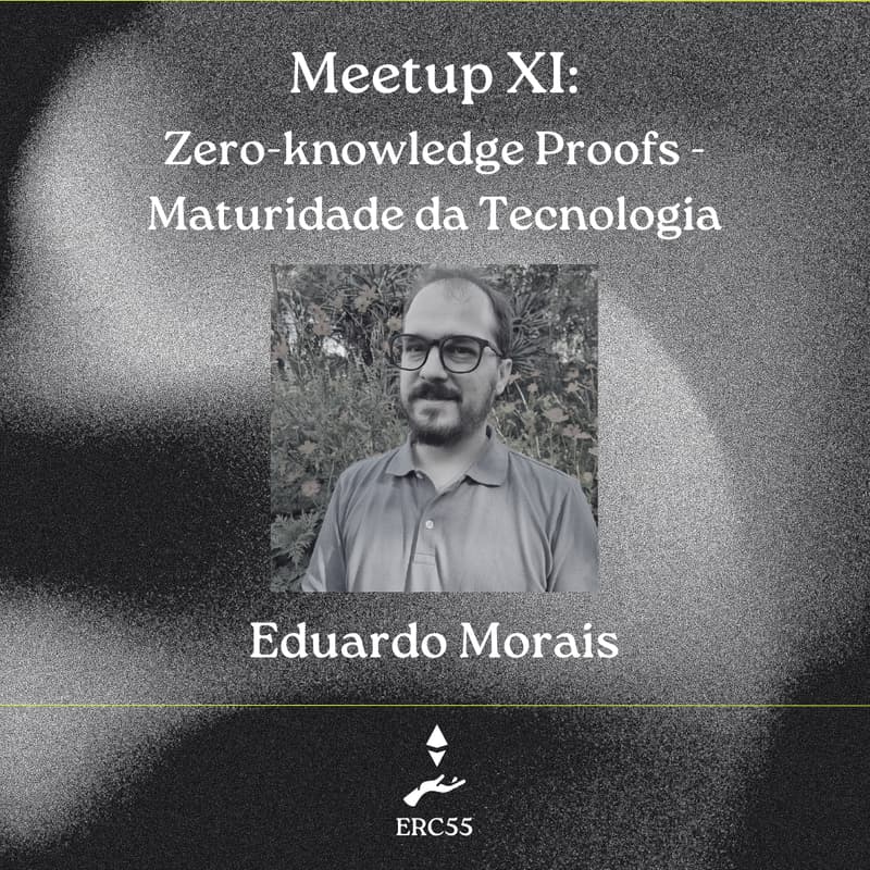 Cover Image for ERC55 Meetup XI: Zero-knowledge Proofs - Maturidade da Tecnologia - Eduardo Morais [Híbrido]