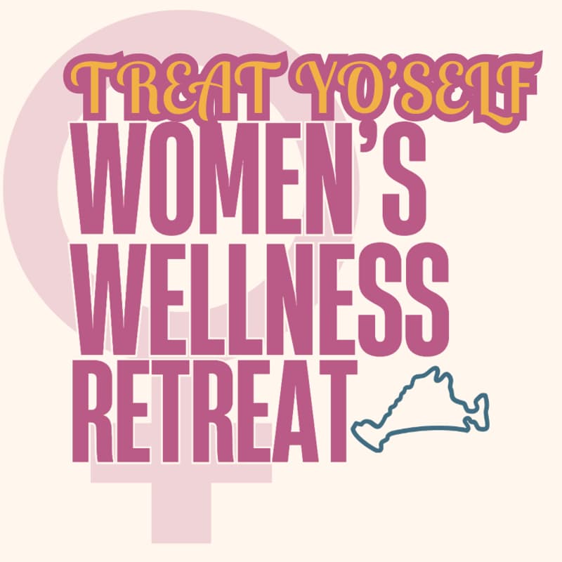 Cover Image for MV Women's Treat Yo'SELF Retreat