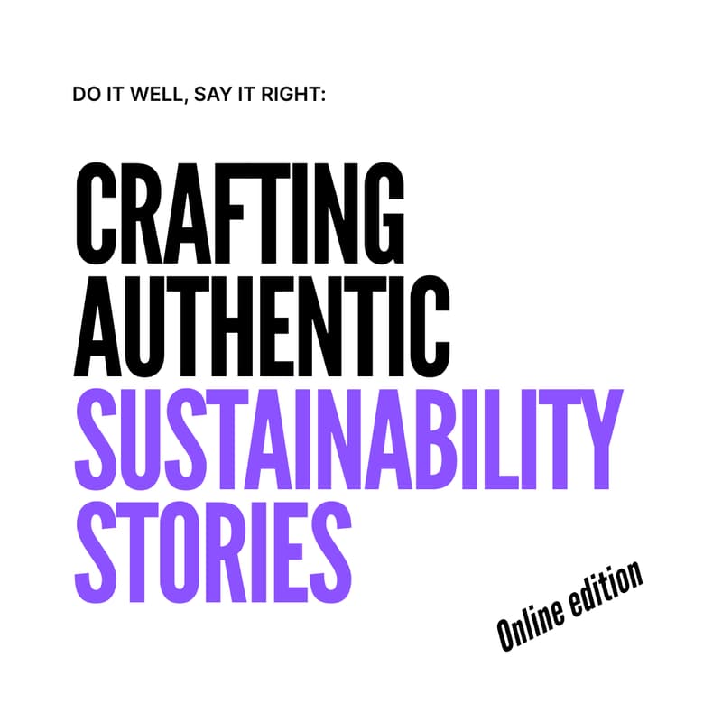Cover Image for Do it well, say it right: Crafting authentic sustainability stories (online edition)