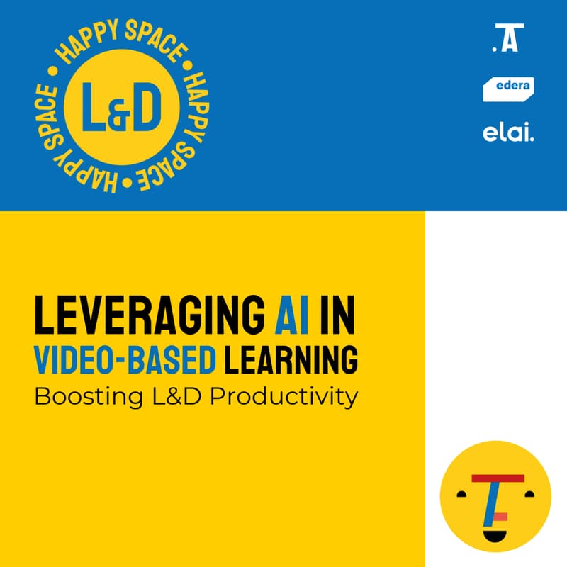 Cover Image for 💛 L&D Happy Space #16: 🌟 Leveraging AI in Video-Based Learning – Boosting L&D Productivity