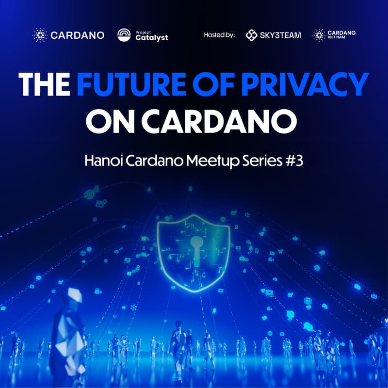 Cover Image for Hanoi Cardano Meetup Series #3: The Future of Privacy on Cardano