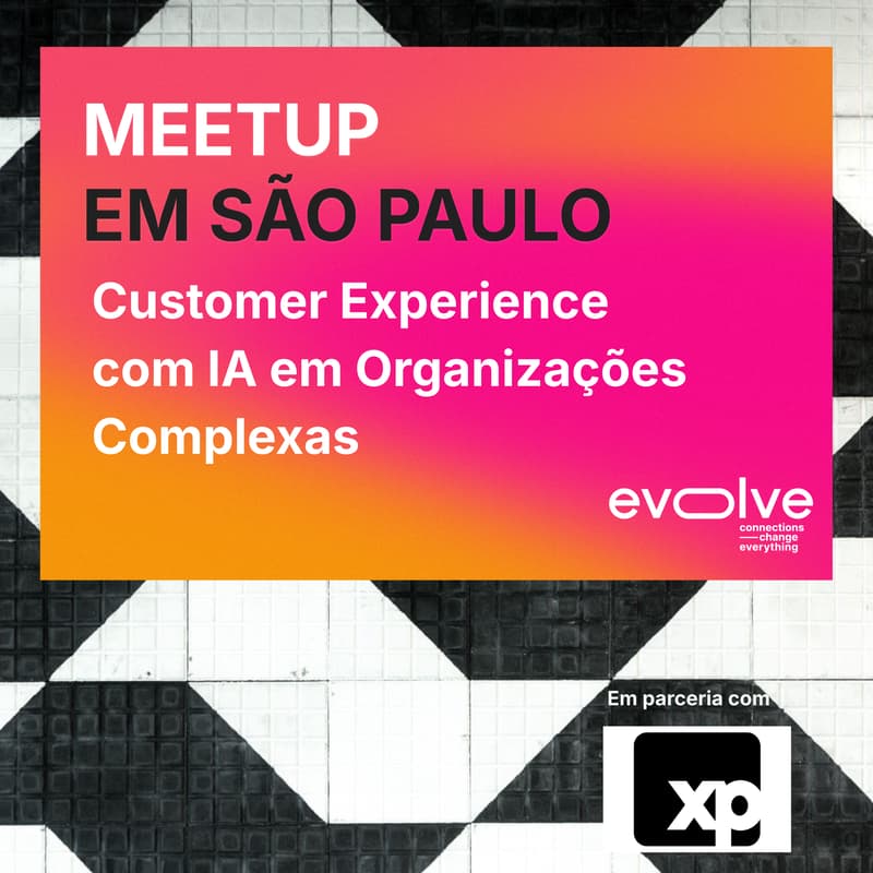 Cover Image for EVOLVE São Paulo — Customer Experience com IA em Organizações Complexas