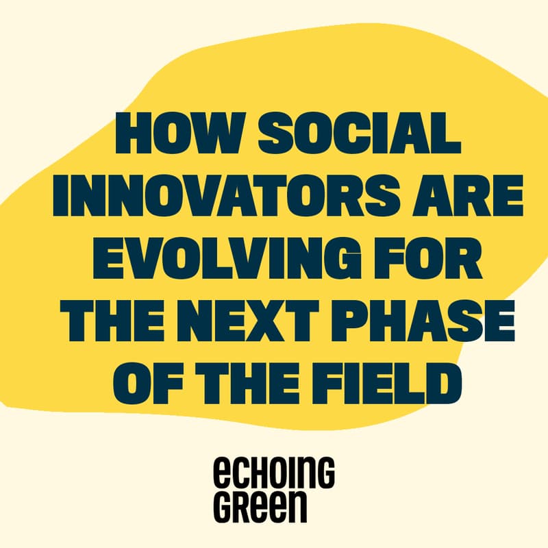 Cover Image for How Social Innovators are Evolving for the Next Phase of the Field
