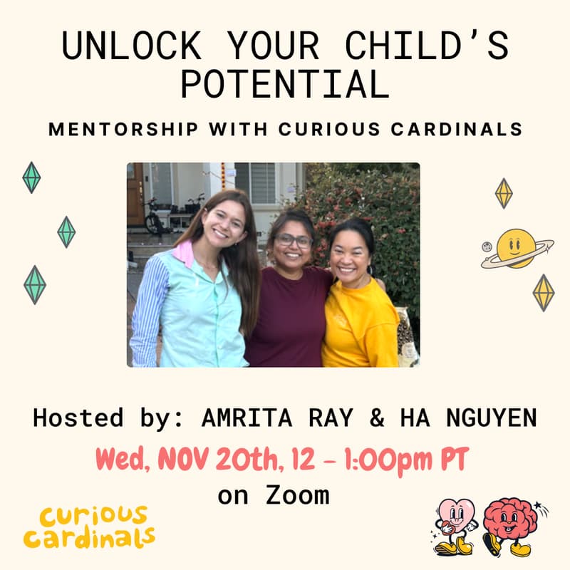 Cover Image for Unlock your Child's Potential: Mentorship With Curious Cardinals - hosted by Amrita Ray & Ha Nguyen