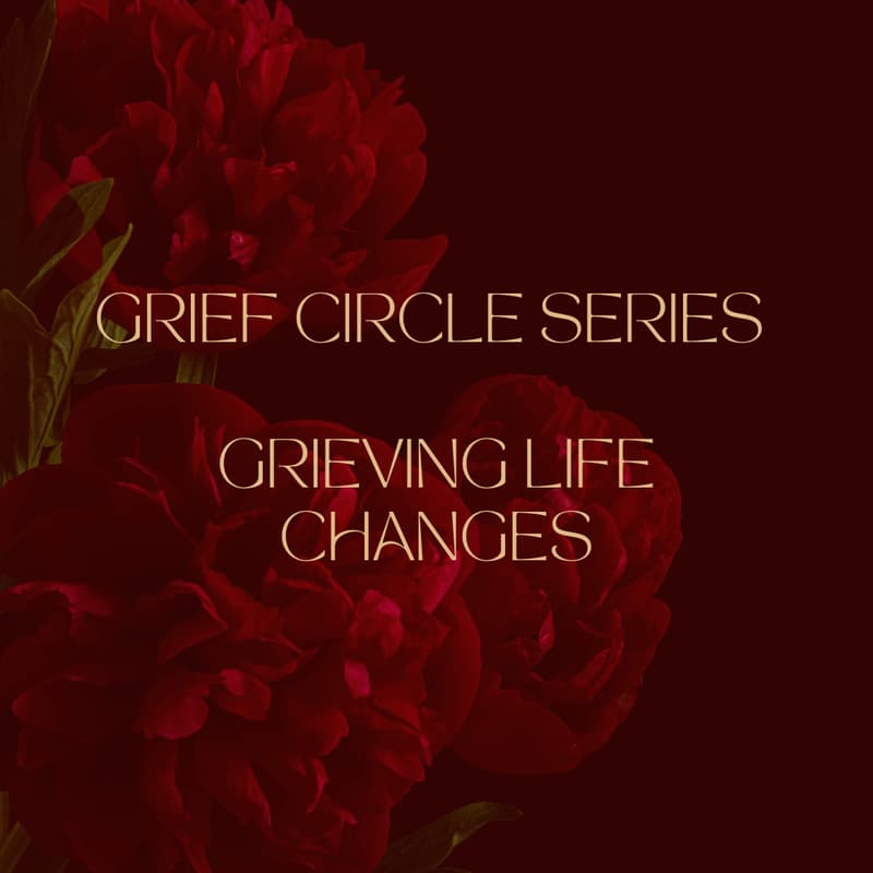 Cover Image for Grief Circle Series: Grieving Life Changes