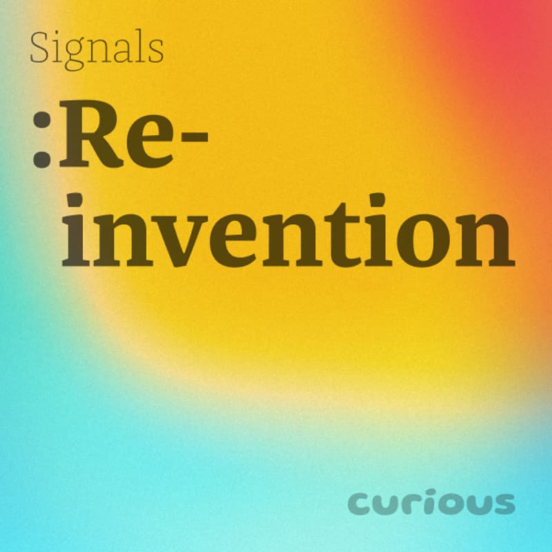 Cover Image for Curious Signals May :Reinvention