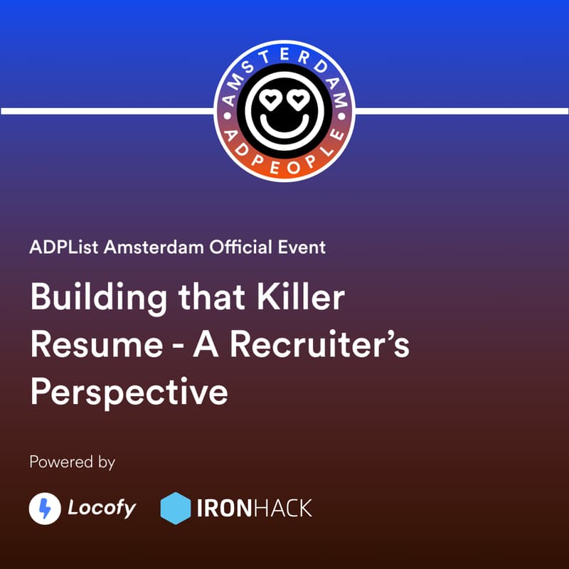 Cover Image for Building that Killer Resume - A Recruiter’s Perspective | ADPList Amsterdam 🇳🇱 (Powered by Locofy and Ironhack)